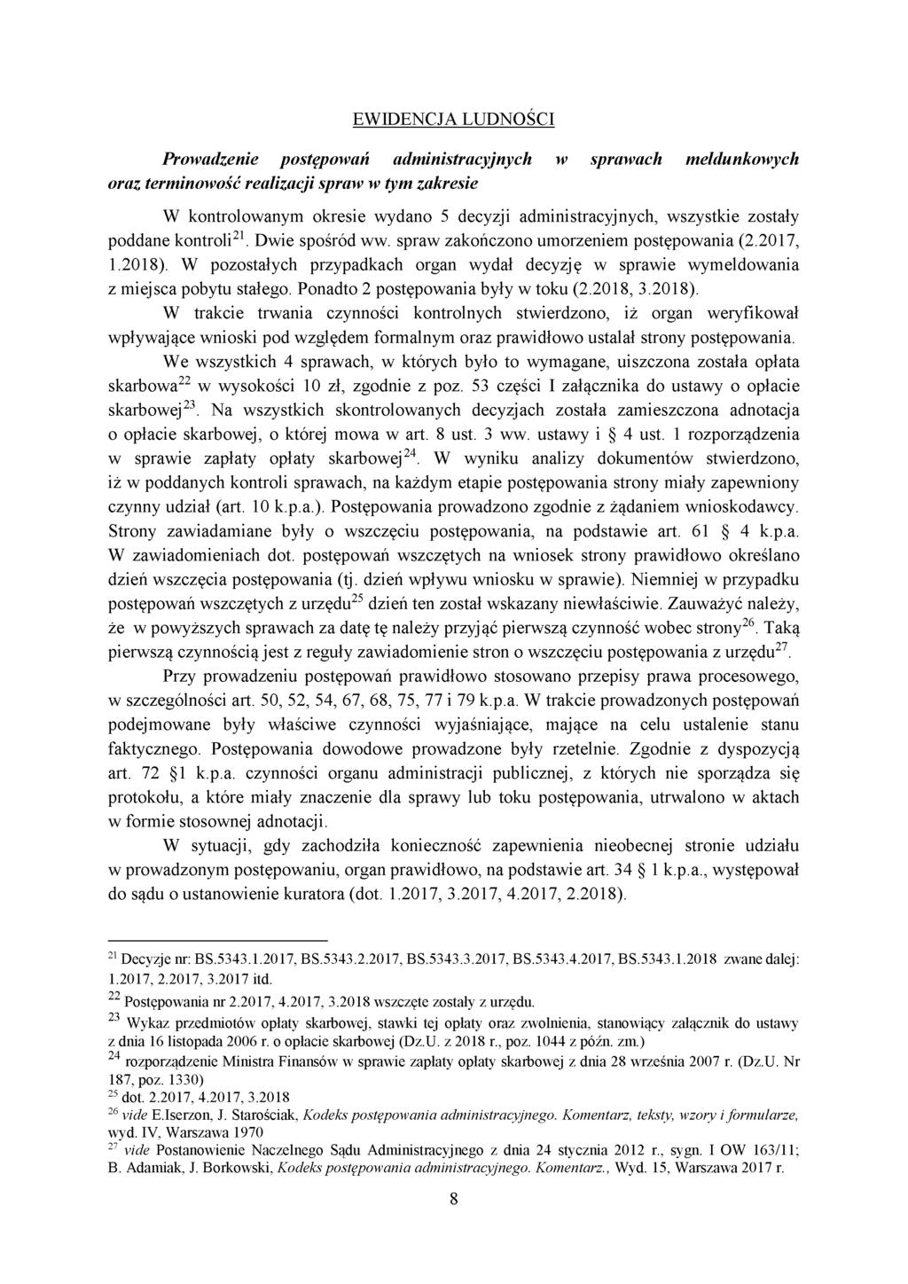 EWIDENCJA LUDNOŚCI Prowadzenie postępowań administracyjnych w sprawach meldunkowych oraz terminowość realizacji spraw w tym zakresie W kontrolowanym okresie wydano 5 decyzji administracyjnych,