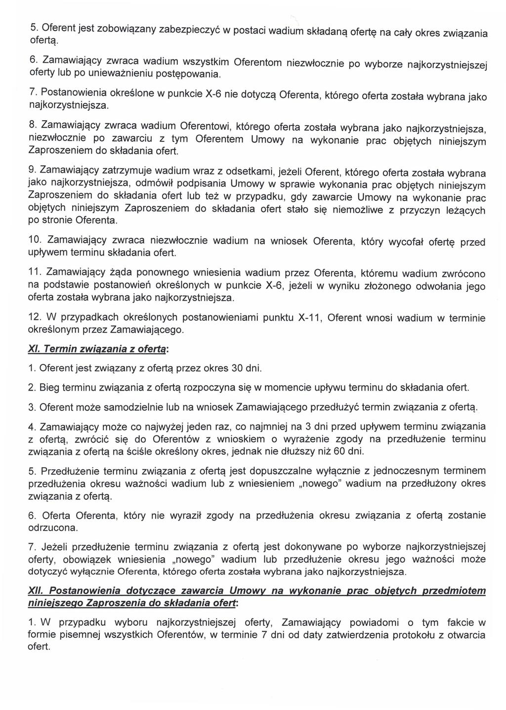 5. Oferent jest zobowiązany zabezpieczyć w postaci wadium składaną ofertę na cały okres związania ofertą. 6.