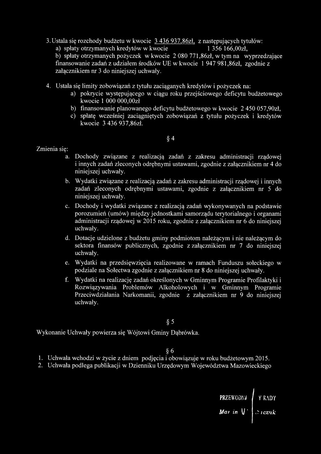 Ustala się limity zobowiązań z tytułu zaciąganych kredytów i pożyczek na: a) pokrycie występującego w ciągu roku przejściowego deficytu budżetowego kwocie 1 000 000,00zł b) finansowanie planowanego