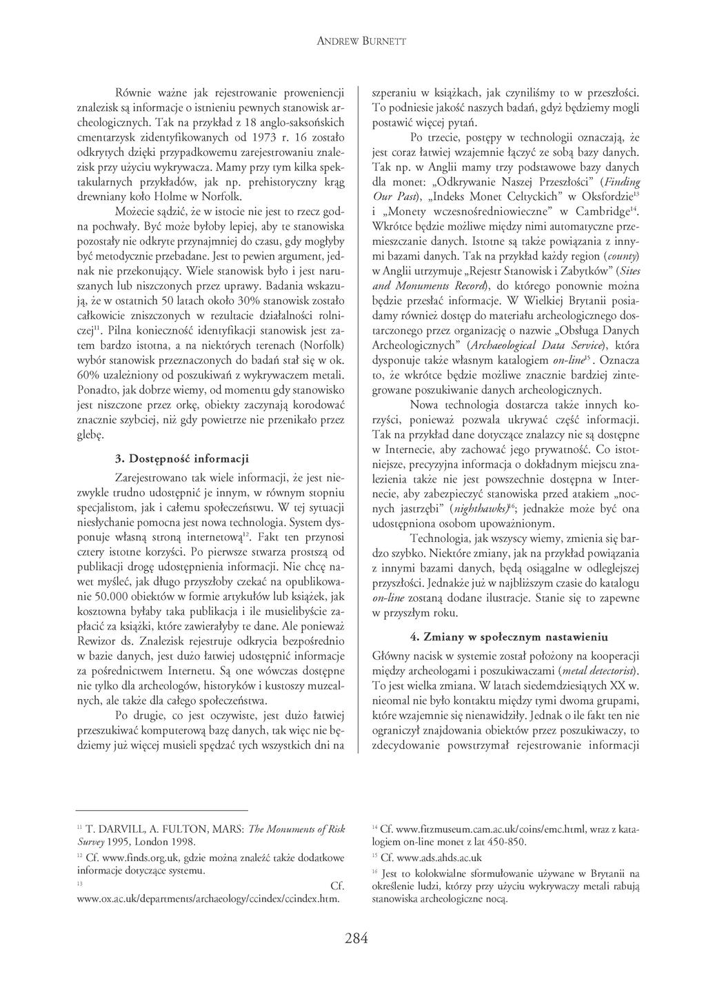 ANDREW BURNETT Równie ważne jak rejestrowanie proweniencji znalezisk są informacje o istnieniu pewnych stanowisk archeologicznych.