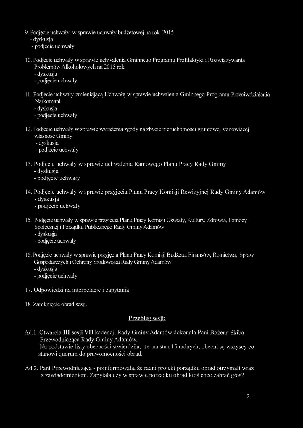 9. Podjęcie uchwały w sprawie uchwały budżetowej na rok 2015 10. Podjecie uchwały w sprawie uchwalenia Gminnego Programu Profilaktyki i Rozwiązywania Problemów Alkoholowych na 2015 rok 11.