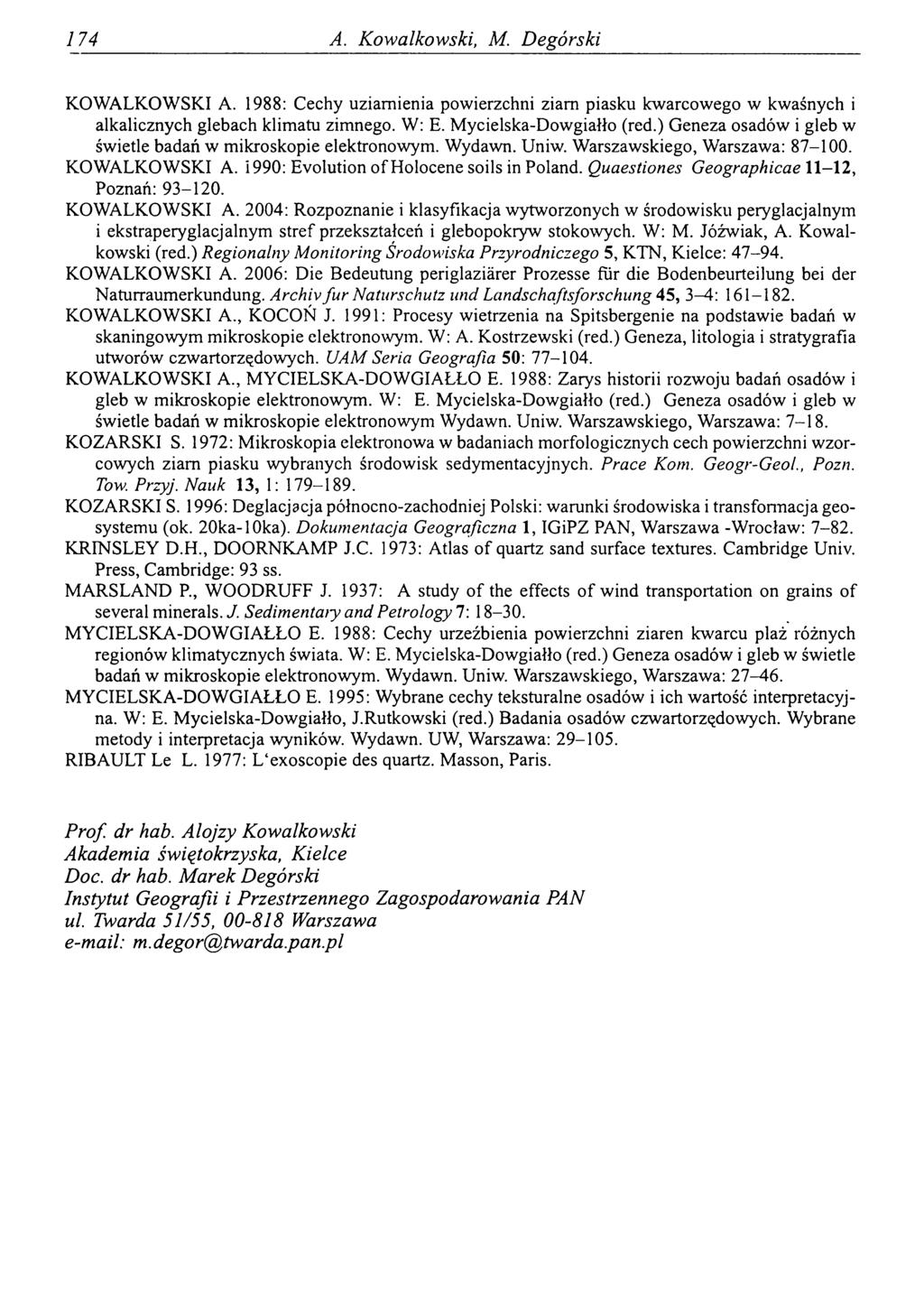 174 A. Kowalkowski, M. Degórski KOWALKOWSKI A. 1988: Cechy uziamienia powierzchni ziam piasku kwarcowego w kwaśnych i alkalicznych glebach klimatu zimnego. W: E. M ycielska-dowgiałło (red.