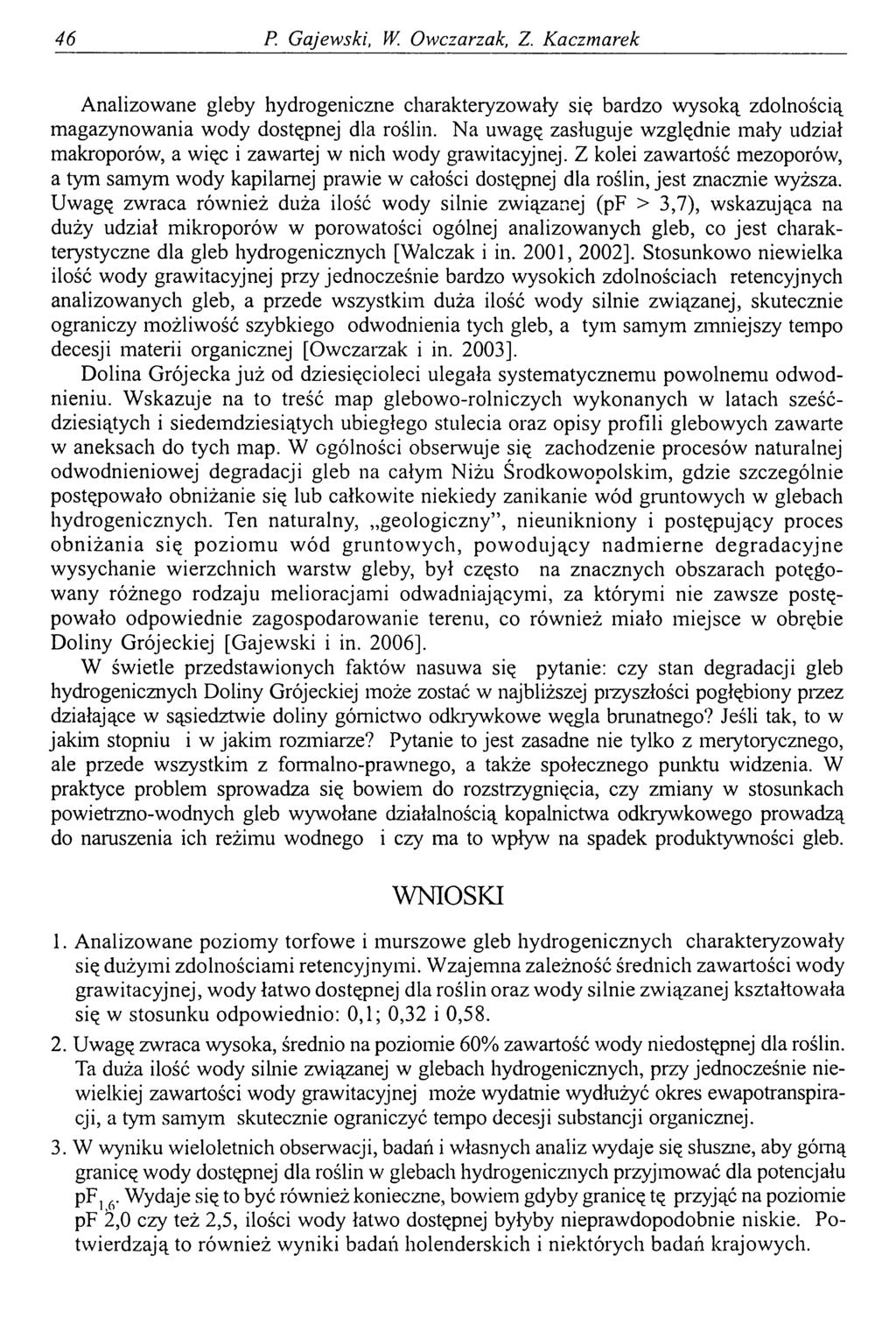 46 P. Gajewski, W. Owczarzak, Z Kaczmarek Analizowane gleby hydrogeniczne charakteryzowały się bardzo wysoką zdolnością magazynowania wody dostępnej dla roślin.