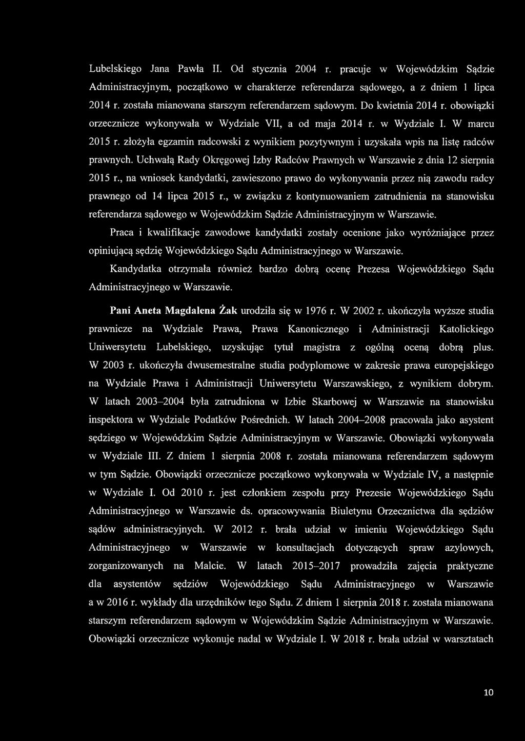 Lubelskiego Jana Pawła II. Od stycznia 2004 r. pracuje w Wojewódzkim Sądzie Administracyjnym, początkowo w charakterze referendarza sądowego, a z dniem 1 lipca 2014 r.