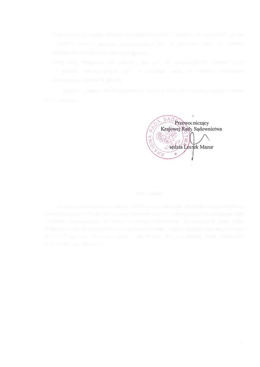 - Panią Justynę Bernadetę Wtulich-Gruszczyńską oddano 7 głosów za, nie oddając głosów przeciw, przy 11 głosach wstrzymującym się, w rezultacie czego nie uzyskała wymaganej