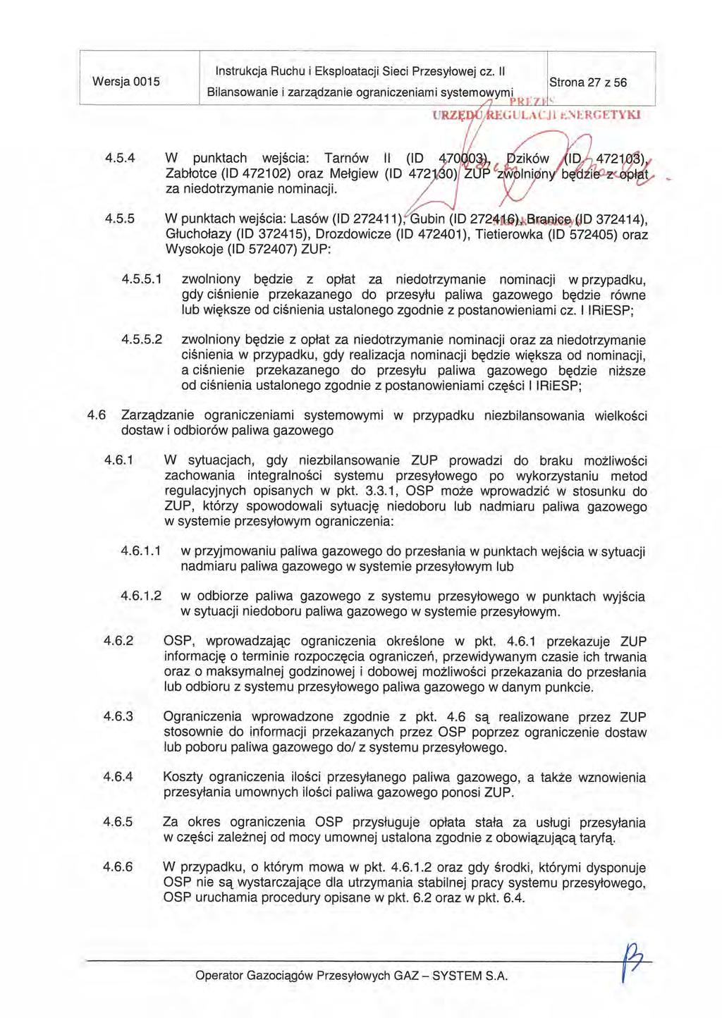 Instrukcja Ruchu i Eksploatacji Sieci Przesyłowej Cz. ii Wersja 0015 Strona 27256 Bilansowaniei zarządzanie ograniczeniami systemowymi URZĘIćkJt \ 4.5.4 W punktach wejścia: Tarnów II (ID 470QO, bzików (ID4721e) Zabłotce (ID 472102) oraz Mełgiew (ID ŻUP za niedotrzymanie nominacji.