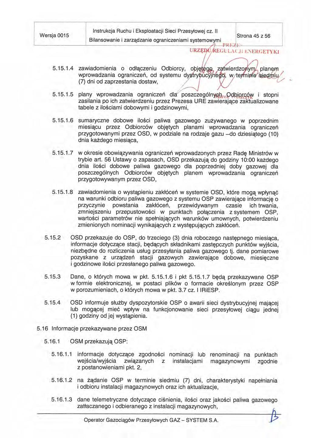 L. Instrukcja Ruchu i Eksploatacji Sieci Przesyłowej cz. II Wersja 0015 Strona 45 2 56 Bilansowanie i 2arządzanie ograniczeniami systemowymi 5.15.1.4 zawiadomienia o odłączeniu Odbiorcy, objqg, zalwierdzojlyml planem wprowadzania ograniczen, od systemu dystryucyjhbt, w.