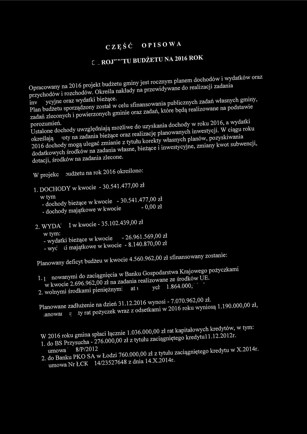 3Mit,!l\ 1 111/ '-~TO DHZEWICA 26-340 D11... ':"a, ul. St. &aszica 22!i!P: 7C -, 7~66-160 CZĘŚĆ OPISOWA DO PROJEKTU BUDŻETU NA 2016 ROK Opracowany na 2016 projekt budżetu gminy jest rocznym planem dochodów i wydatków oraz przychodów i rozchodów.