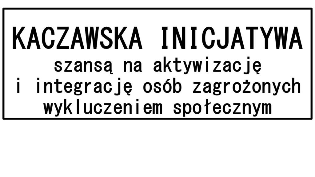 Bądźmy aktywni! Stowarzyszenie Lokalna Grupa Działania Partnerstwo Kaczawskie zaprasza mieszkańców obszaru LGD do udziału w projekcie p.n. Kaczawska Inicjatywa szansą na aktywizację i integrację osób zagrożonych wykluczeniem społecznym.
