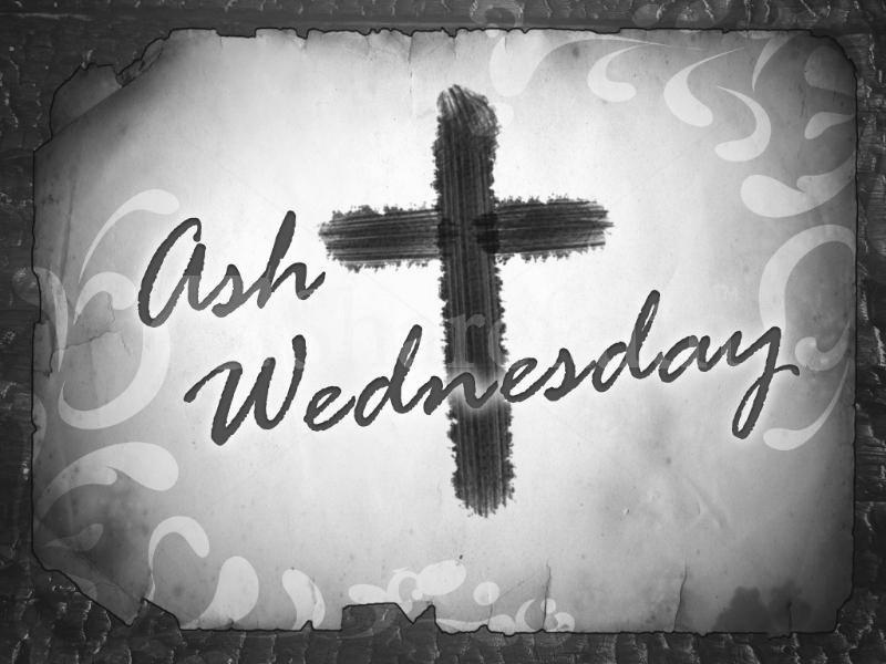 Ash Wednesday March 1, 2017 We will have distribution of ashes only during a special prayer service at 12 noon (E/P). Also there will be distribution of ashes during the 7:00 PM Mass (E/P).
