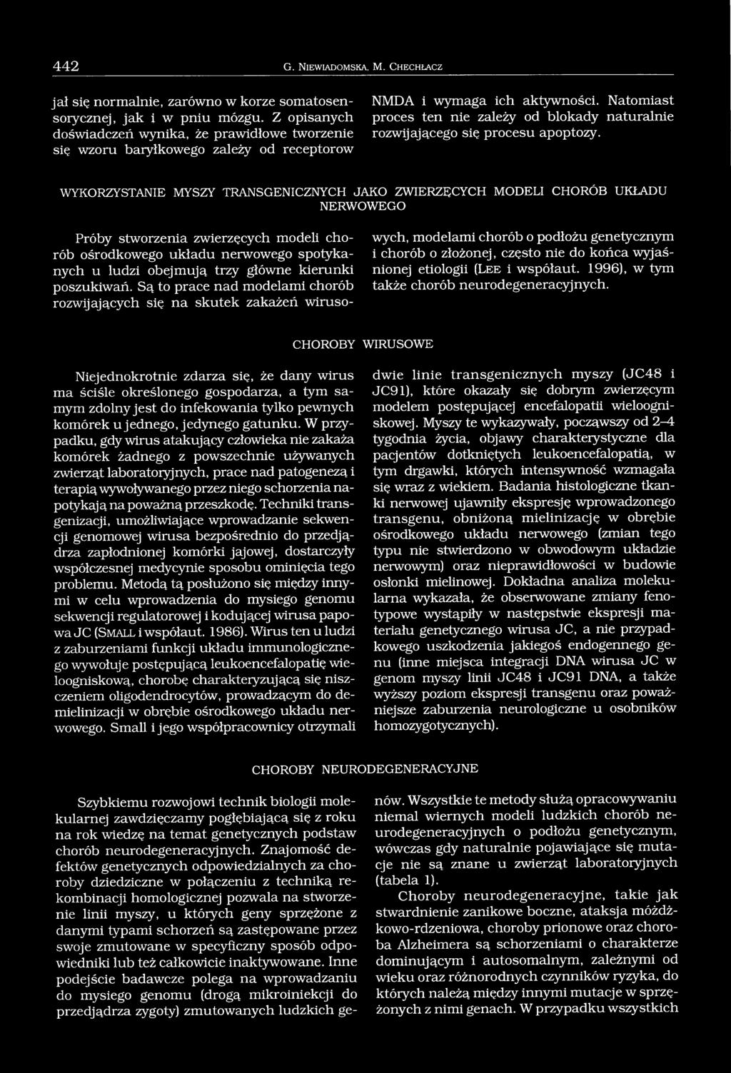 Natomiast proces ten nie zależy od blokady naturalnie rozwijającego się procesu apoptozy.