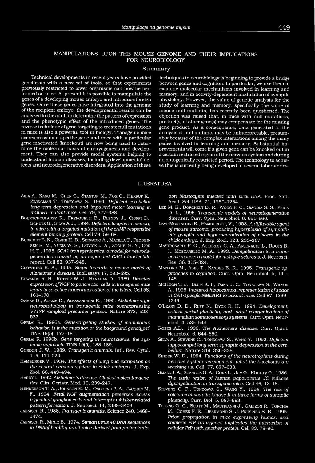 At present it is possible to manipulate the genes of a developing mouse embryo and introduce foreign genes.