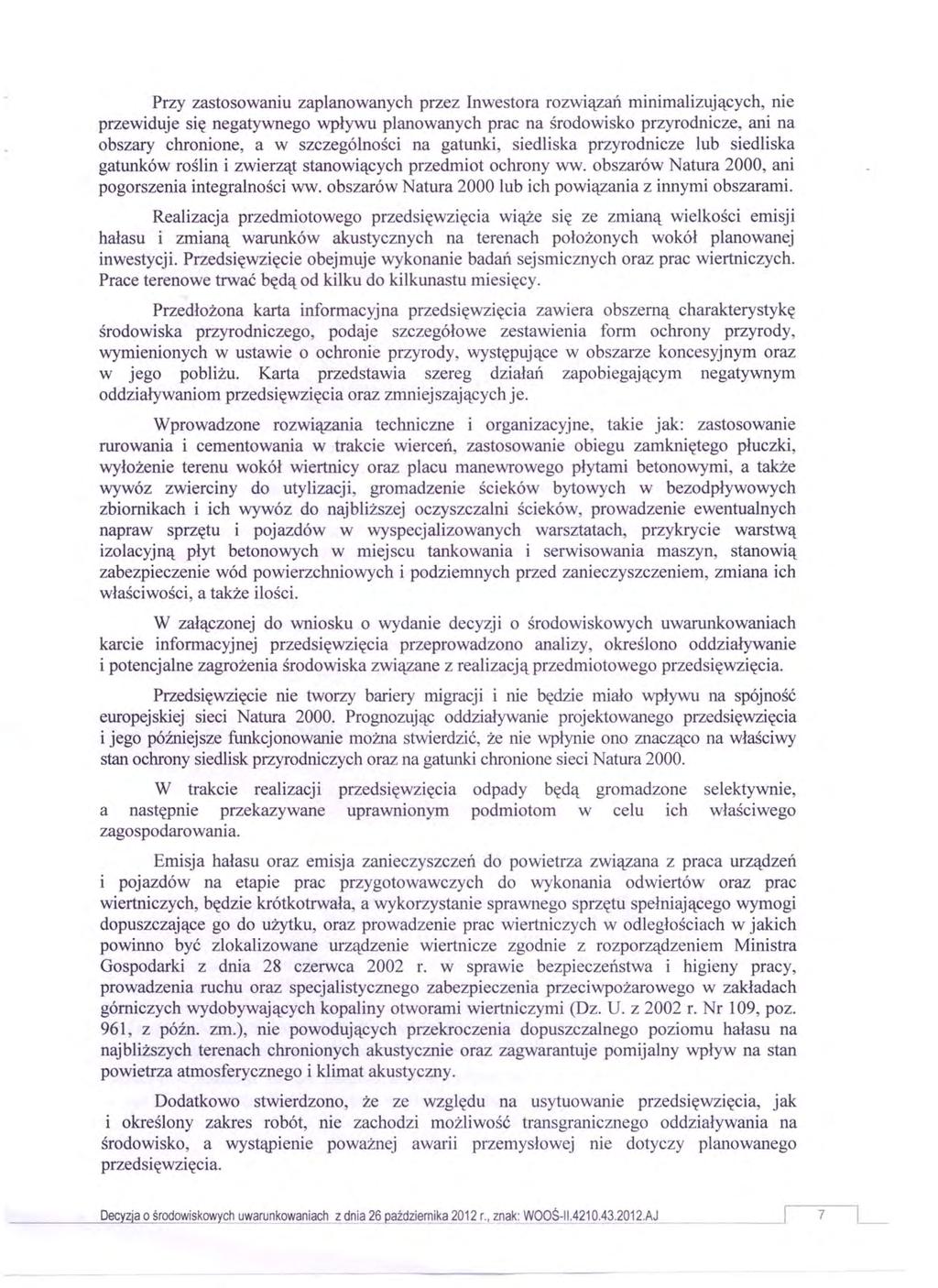 Przy zastosowaniu zaplanowanych przez Inwestora rozwiązań minimalizujących, nie przewiduje się negatywnego wpływu planowanych prac na środowisko przyrodnicze, ani na obszary chronione, a w