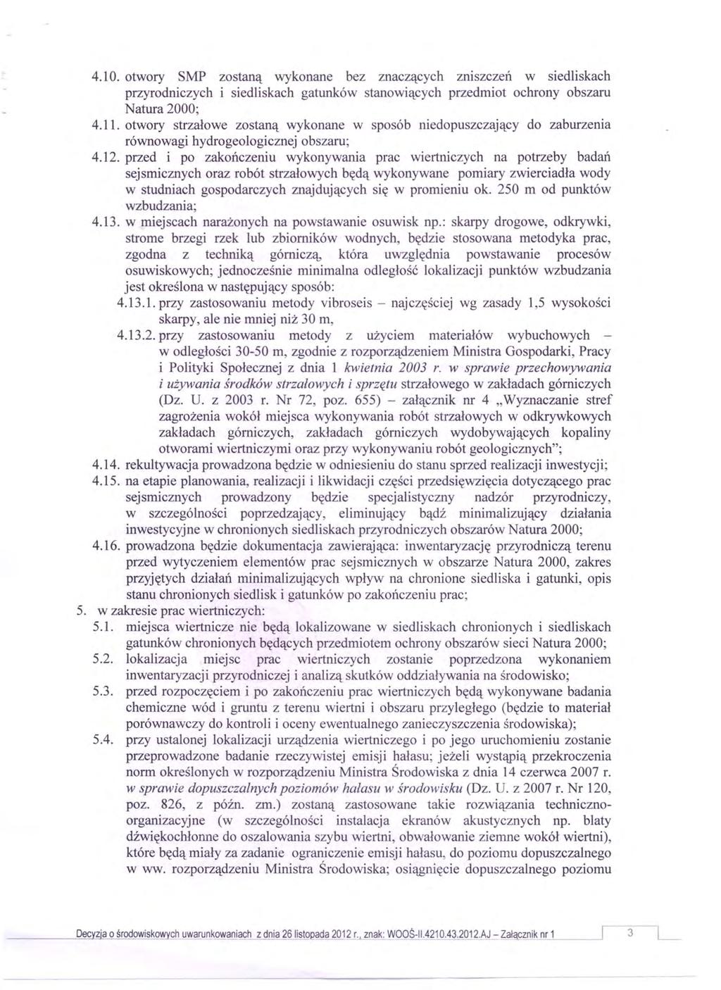 4.10. otwory SMP zostaną wykonane bez znaczących zniszczeń w siedliskach przyrodniczych i siedliskach gatunków stanowiących przedmiot ochrony obszaru Natura 2000; 4.11.
