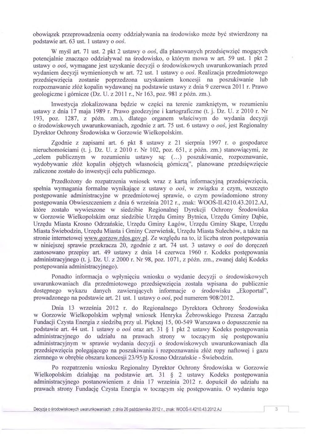 obowiązek przeprowadzenia oceny oddziaływania na środowisko może być stwierdzony na podstawie art. 63 ust. 1 ustawy o oos. W myśl art. 71 ust.
