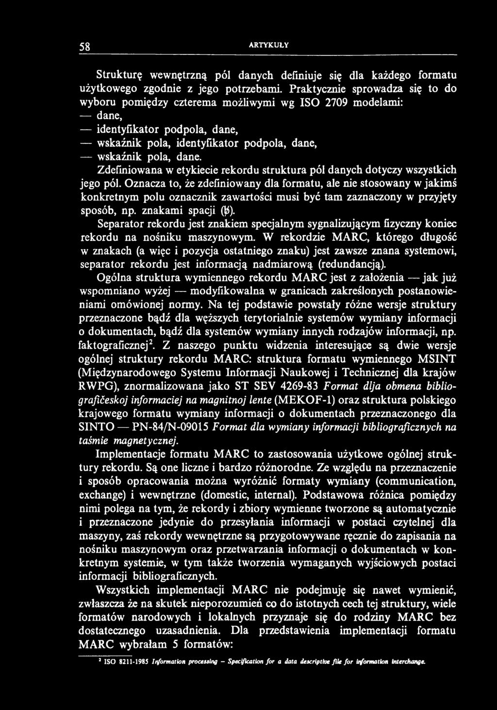 58 ARTYKUŁY Strukturę wewnętrzną pól danych definiuje się dla każdego formatu użytkowego zgodnie z jego potrzebami.