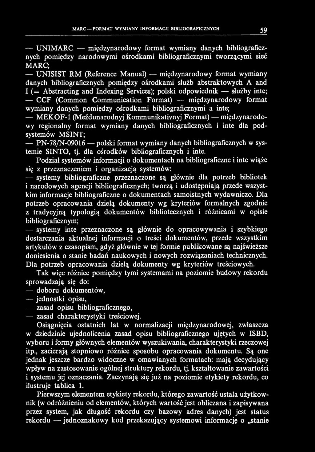 MARC FORMAT WYMIANY INFORMACJI BIBLIOGRAFICZNYCH 59 UNIM ARC międzynarodowy format wymiany danych bibliograficznych pomiędzy narodowymi ośrodkami bibliograficznymi tworzącymi sieć MARC; UNISIST RM