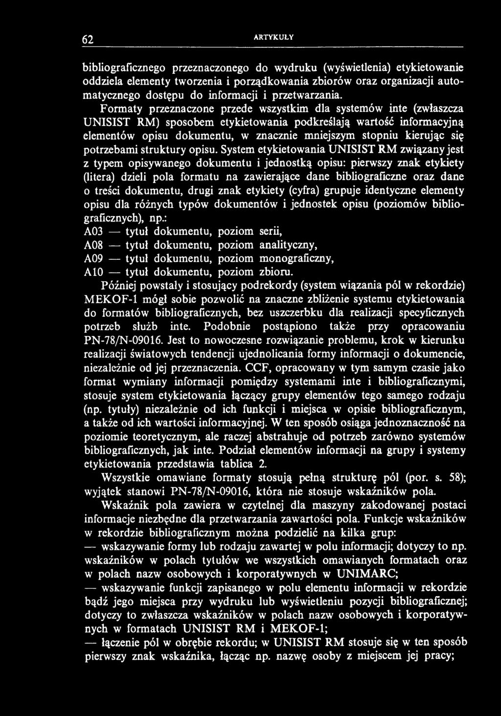 62 ARTYKUŁY bibliograficznego przeznaczonego do wydruku (wyświetlenia) etykietowanie oddziela elementy tworzenia i porządkowania zbiorów oraz organizacji automatycznego dostępu do informacji i