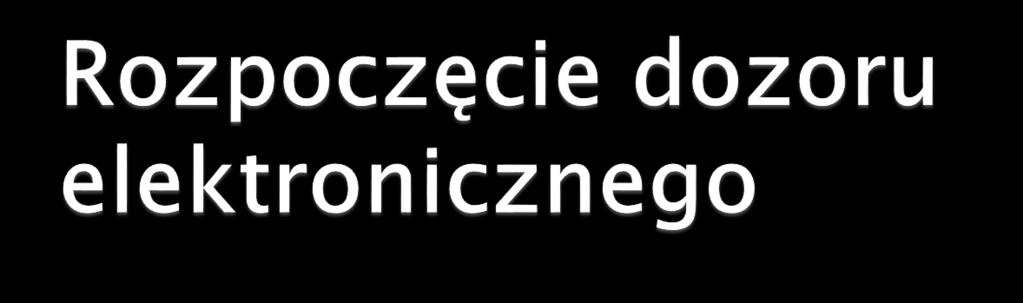 W przypadku dozoru zbliżeniowego lub mobilnego, po uzyskaniu od podmiotu dozorującego informacji, że możliwe jest niezwłoczne rozpoczęcie wykonywania kary, sąd wydaje postanowienie o rozpoczęciu