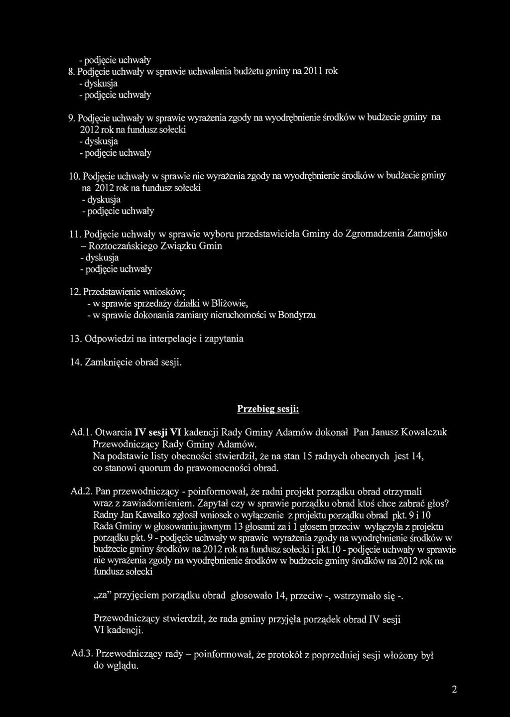 8. Podjęcie uchwały w sprawie uchwalenia budżetu gminy na 2011 rok 9. Podjęcie uchwały w sprawie wyrażenia zgody na wyodrębnienie środków w budżecie gminy na 2012 rok na fundusz sołecki 10.