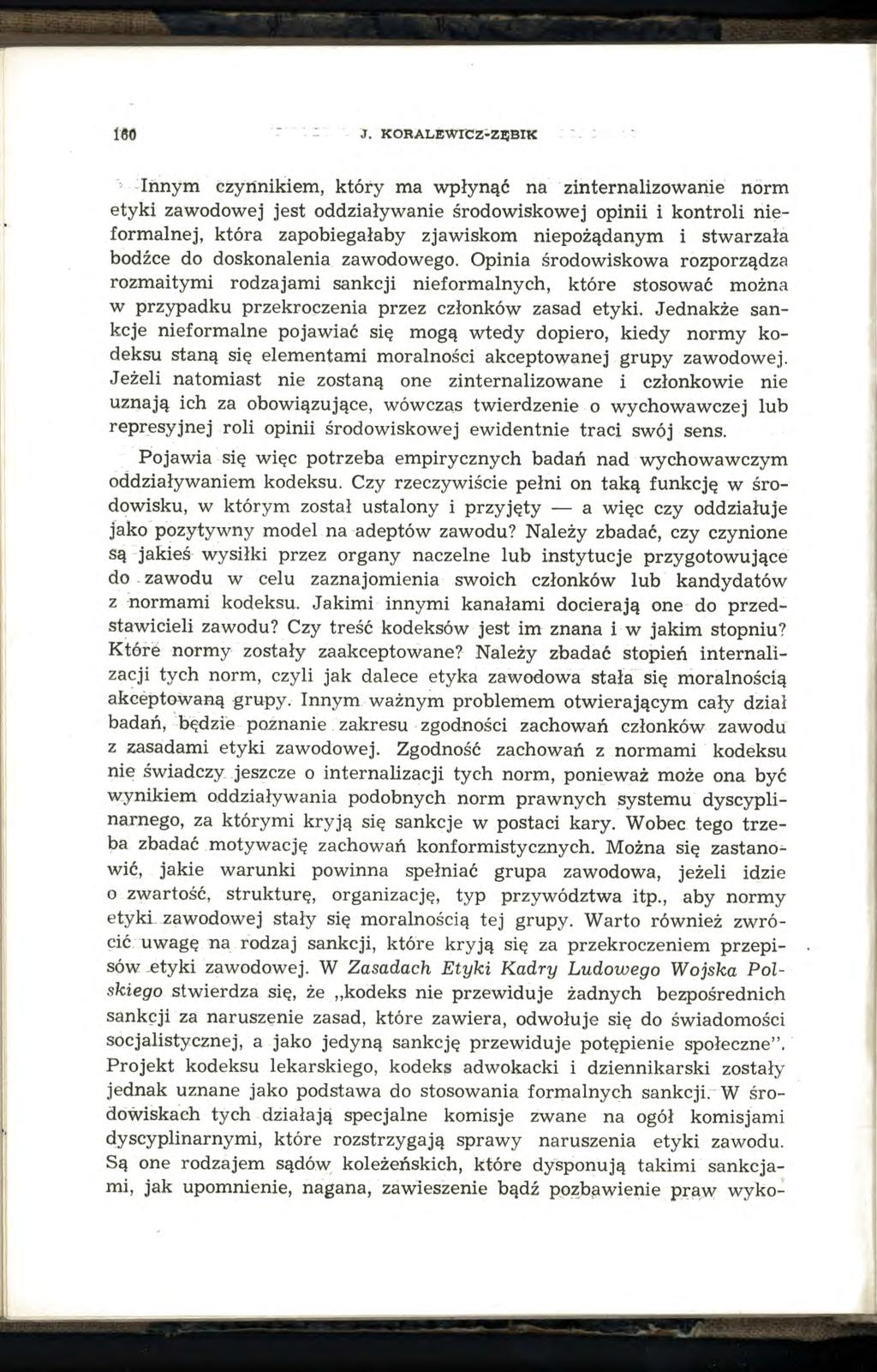J. KORALEWit:Z~ZĘBIK Innym czynnikiem, który ma wpłynąć na zinternalizowanie norm etyki zawodowej jest oddziaływanie środowiskowej opinii i kontroli nieformalnej, która zapobiegałaby zjawiskom