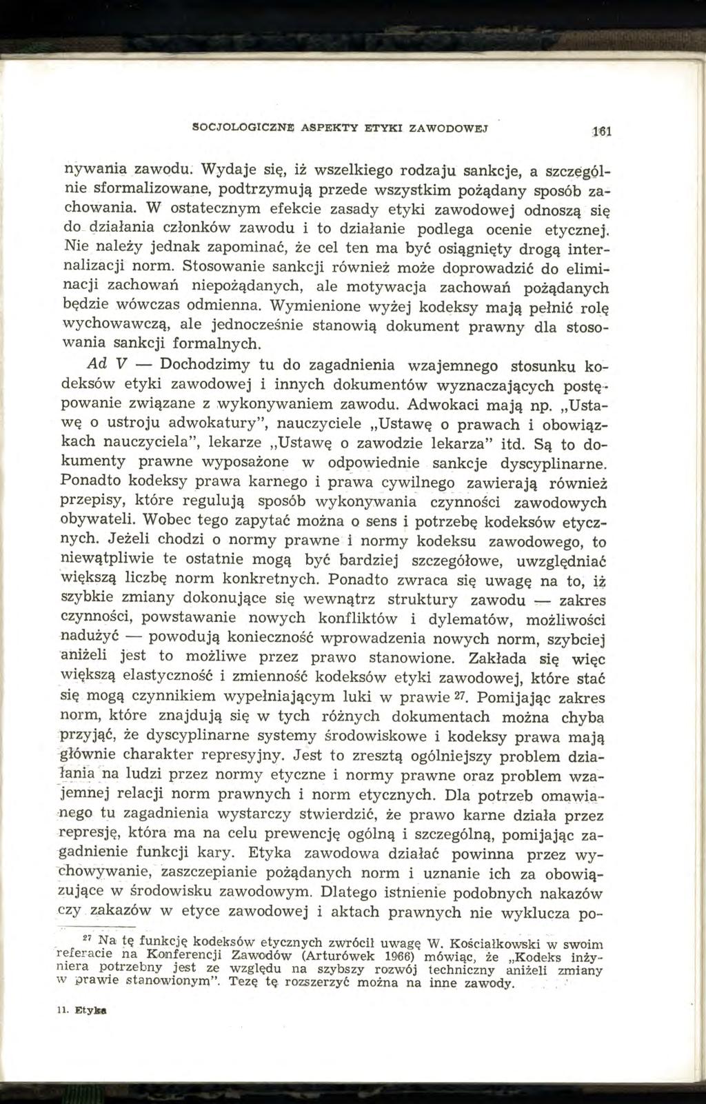 SOCJOLOGICZNE ASPEKTY ETYKI ZAWODOWEJ nywania zawodu. Wydaje się, iż wszelkiego rodzaju sankcje, a szczęgólnie sformalizowane, podtrzymują przede wszystkim pożądany sposób zachowania.