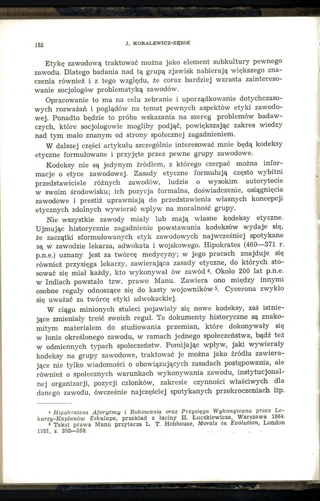 152 J. KORALEWICZ-ZĘBIK Etykę zawodową traktować można jako element subkultury pewnego zawodu.