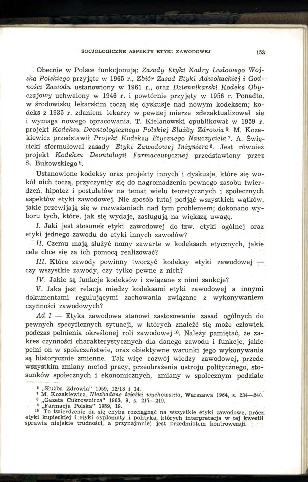SOCJOLOGICZNE ASPEKTY ETYKI ZAWODOWEJ 153 Obecnie w Polsce funkcjonują: Zasady Etyki Kadry Ludowego Wojska Polskiego przyjęte w 1965 r.