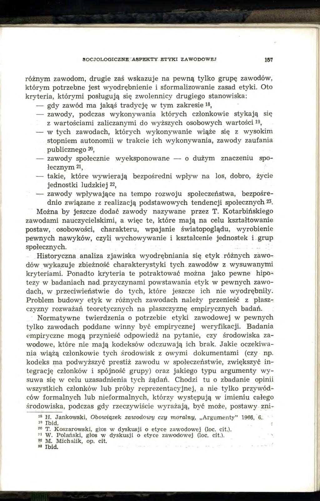!!OCJOLOGICZNE-.:ASPl!:KTY.ETYKI ZAWODOWEJ 1157 różnym zawodom, drugie zaś wskazuje na pewną tylko grupę zawodów, którym potrzebne jest wyodrębnienie i sformalizowanie zasad etyki.