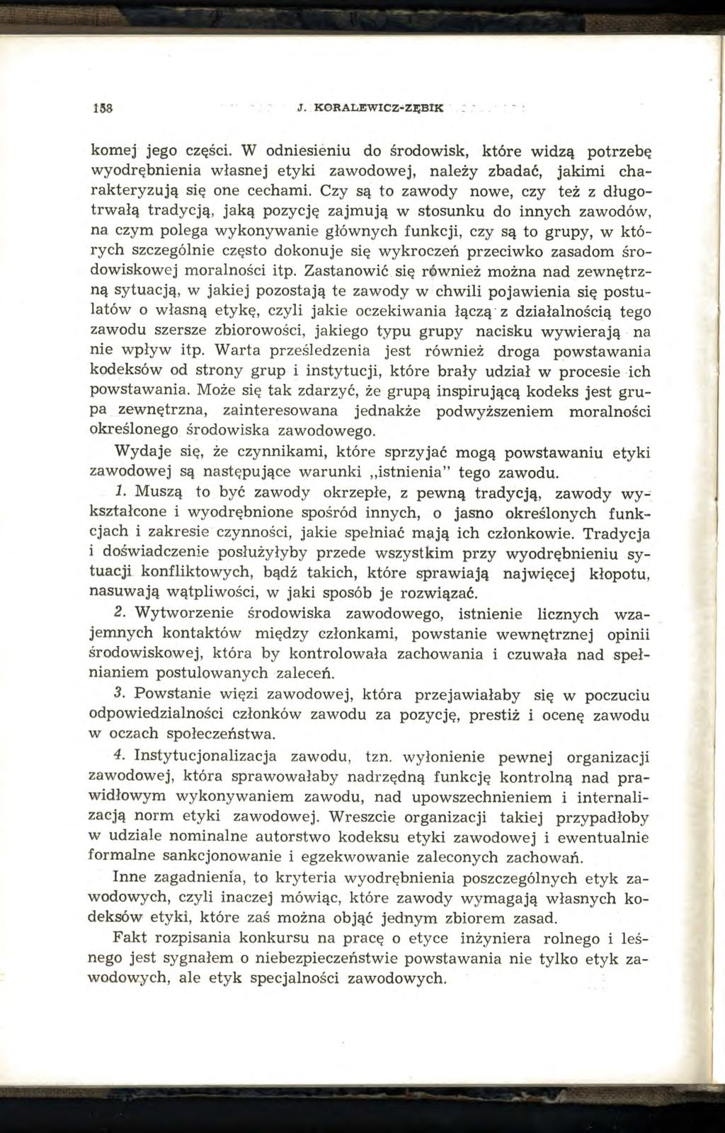 lm J. KORALEWICZ ZĘBIK kornej jego części. W odniesieniu do środowisk, które widzą potrzebę wyodrębnienia własnej etyki zawodowej, należy zbadać, jakimi charakteryzują się one cechami.