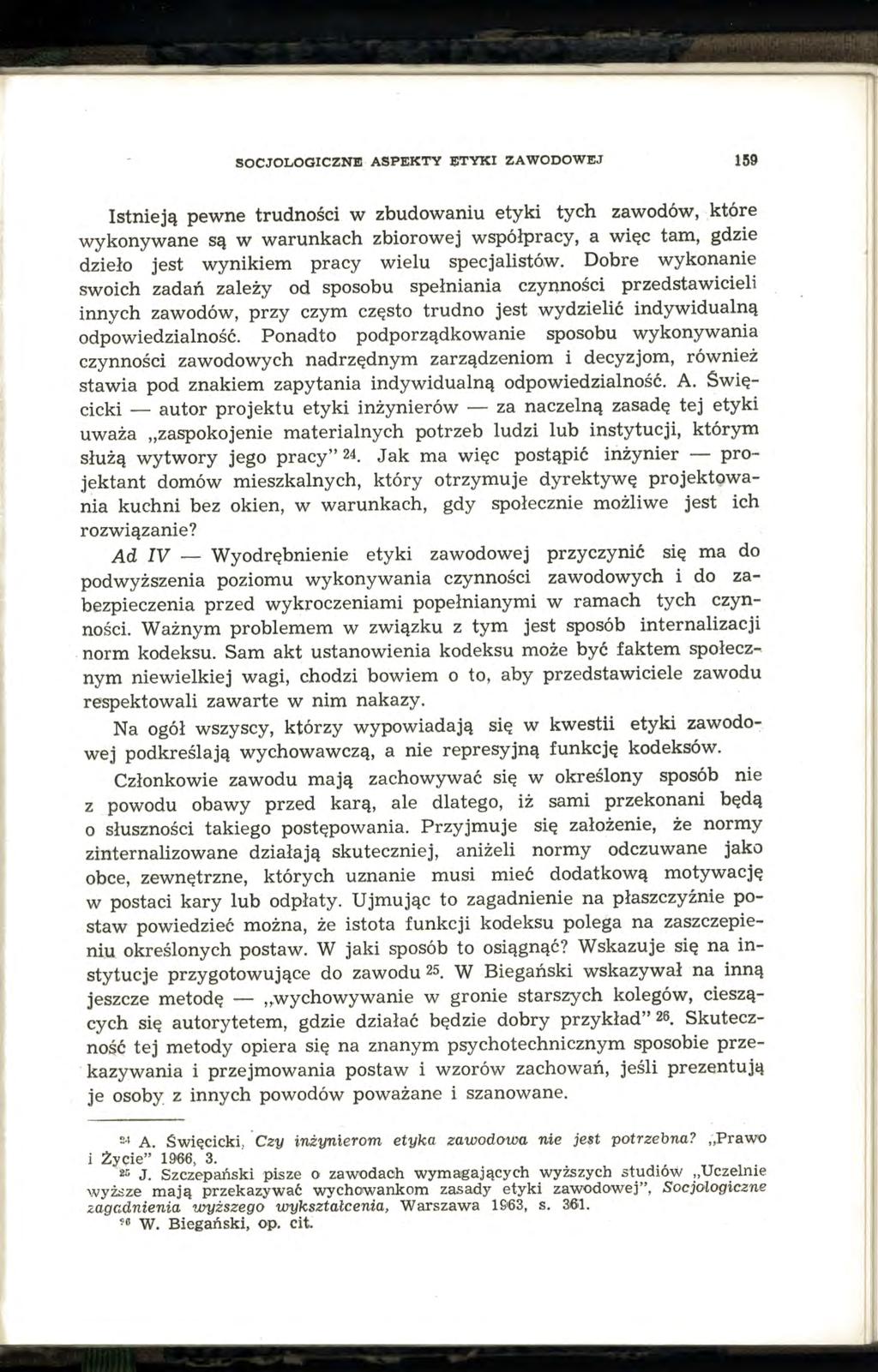 SOCJOLOGICZNE ASPEKTY Jl;TYKI ZAWODOWEJ 159 Istnieją pewne trudności w zbudowaniu etyki tych zawodów, które wykonywane są w warunkach zbiorowej współpracy, a więc tam, gdzie dzieło jest wynikiem