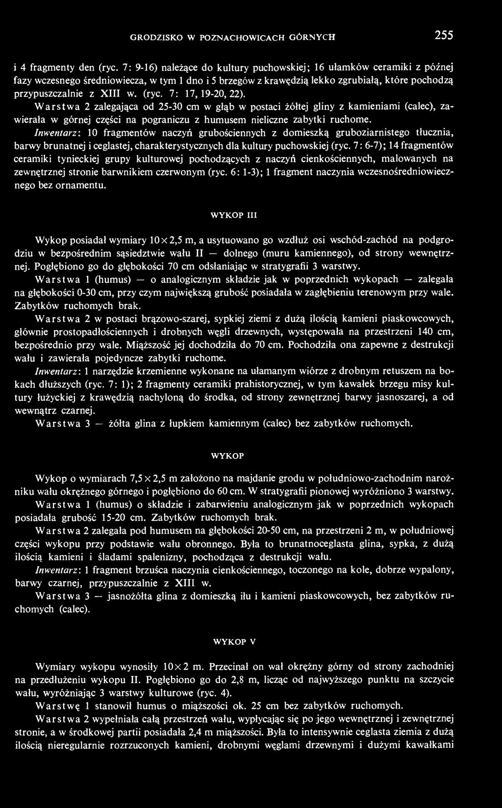 7: 17,19-20,22). Warstwa 2 zalegająca od 25-30 cm w głąb w postaci żółtej gliny z kamieniami (calec), zawierała w górnej części na pograniczu z humusem nieliczne zabytki ruchome.