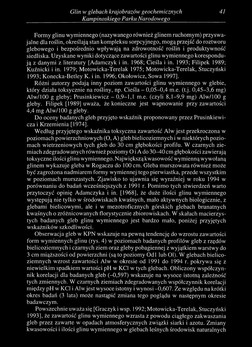 Uzyskane wyniki dotyczące zawartości glinu wymiennego korespondują z danymi z literatury [Adamczyk i in. 1968; Cieśla i in. 1993; Filipek 1989; Kuźnicki i in.