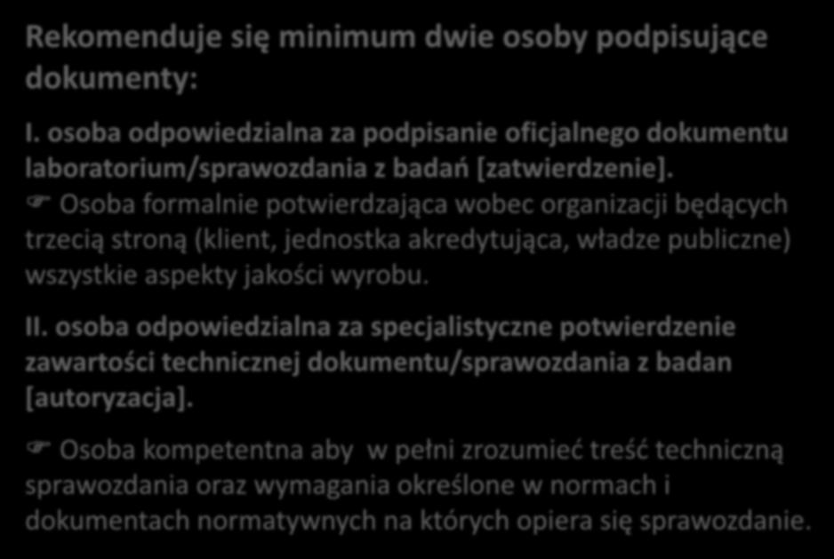 Autoryzacja w laboratorium cd. Rekomenduje się minimum dwie osoby podpisujące dokumenty: I. osoba odpowiedzialna za podpisanie oficjalnego dokumentu laboratorium/sprawozdania z badań [zatwierdzenie].