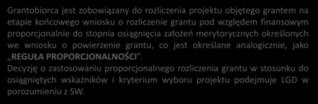 Zgodnie z regułą proporcjonalności: Grantobiorca jest zobowiązany do rozliczenia projektu objętego grantem na etapie końcowego wniosku o rozliczenie grantu pod względem finansowym
