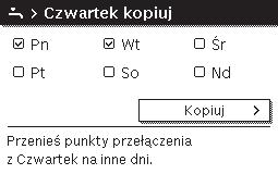 > Program czasowy > Aktywuj program czasowy. 6 720 807 410-31.1O Wybrać i potwierdzić Kopiuj. Zostanie wybrana lista wyboru z dniami tygodnia.