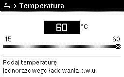 Obsługa 4 Aktywacja jednorazowego ładowanie (natychmiastowa funkcja c.w.u.) Jeśli ciepła woda jest potrzebna poza porami ustawionymi w programie czasowym: Otworzyć menu z ustawieniami c.w.u. Wybrać i potwierdzić Jednorazowe ładowanie > Uruchom teraz.