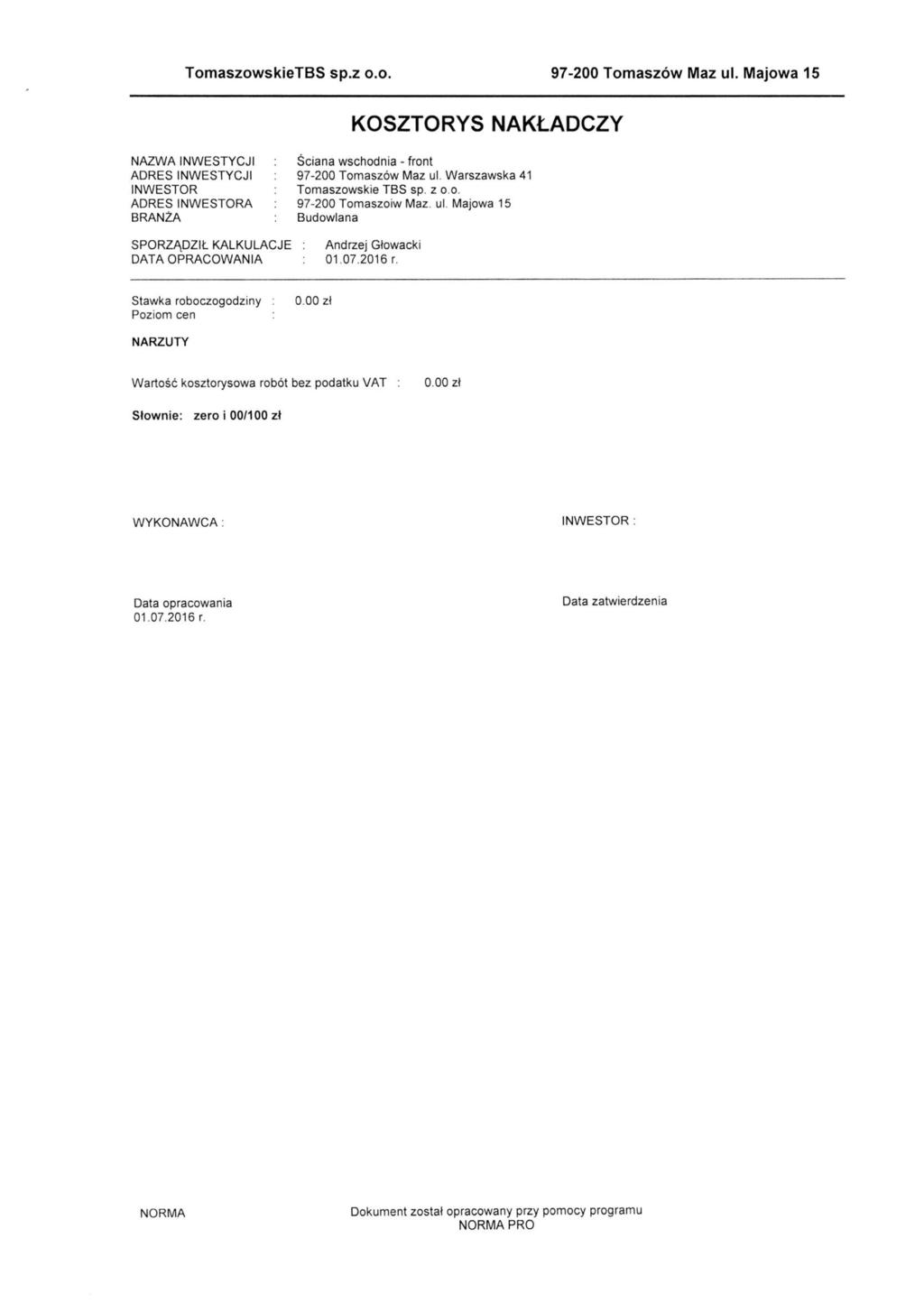 TomaszowskieTBS sp.z o.o. 97-200 Tomaszów az ul. ajowa 15 KOSZTORYS NAKŁADCZY NAZWA INWESTYCJI ADRES INWESTYCJI INWESTOR ADRES INWESTORA BRANŻA Ściana wschodnia - front 97-200 Tomaszów az ul.