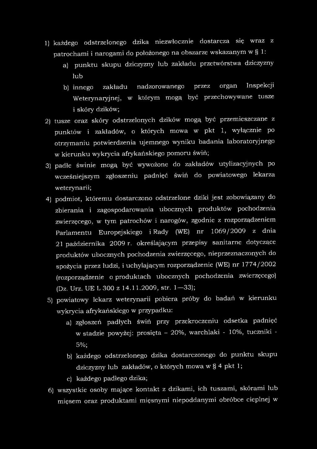 1) każdego odstrzelonego dzika niezwłocznie dostarcza się wraz z patrochami i narogami do położonego na obszarze wskazanym w 1: a) punktu skupu dziczyzny lub zakładu przetwórstwa dziczyzny lub b)