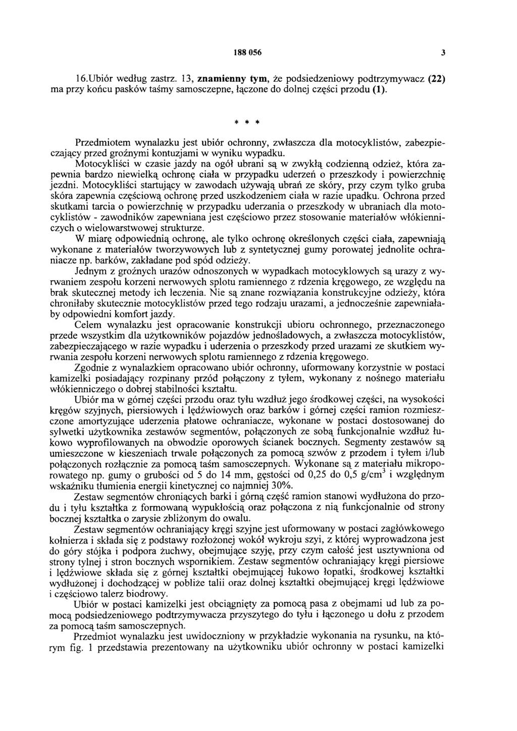 188 056 3 16.Ubiór według zastrz. 13, znamienny tym, że podsiedzeniowy podtrzymywacz (22) ma przy końcu pasków taśmy samosczepne, łączone do dolnej części przodu (1).