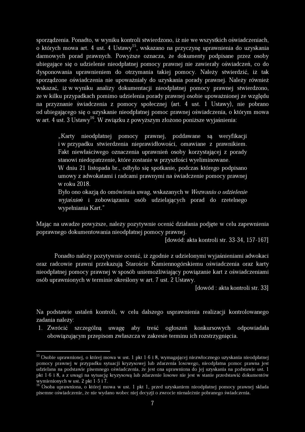 Powyższe oznacza, że dokumenty podpisane przez osoby ubiegające się o udzielenie nieodpłatnej pomocy prawnej nie zawierały oświadczeń, co do dysponowania uprawnieniem do otrzymania takiej pomocy.