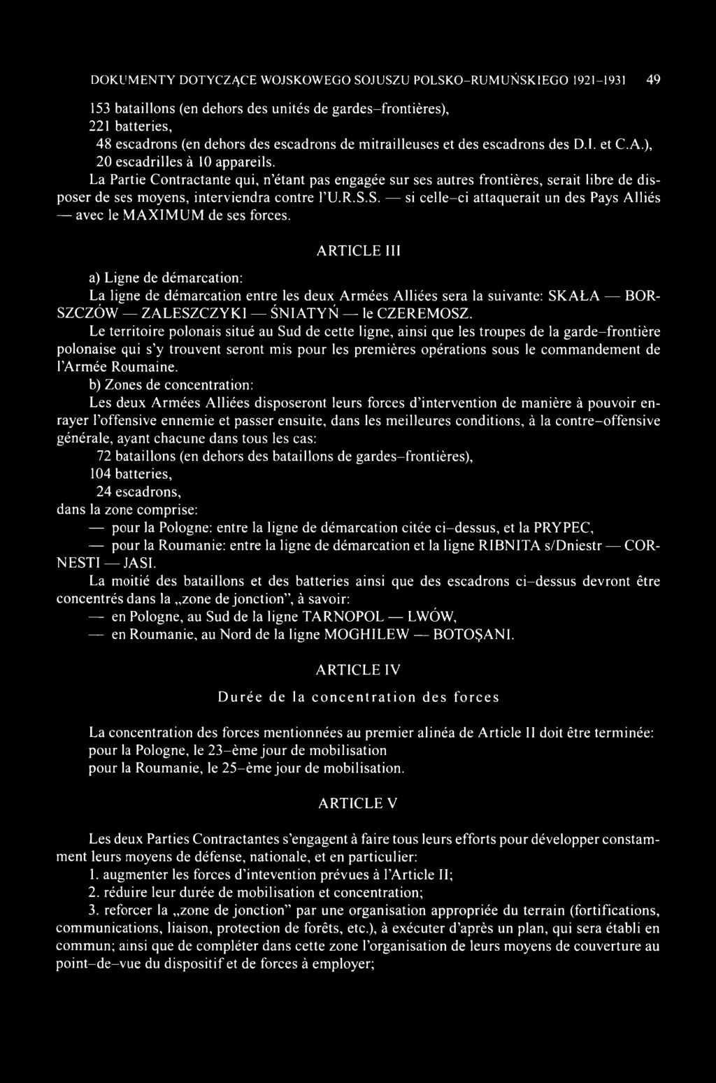 La Partie Contractante qui, n étant pas engagée sur ses autres frontières, serait libre de disposer de ses moyens, interviendra contre l U.R.S.