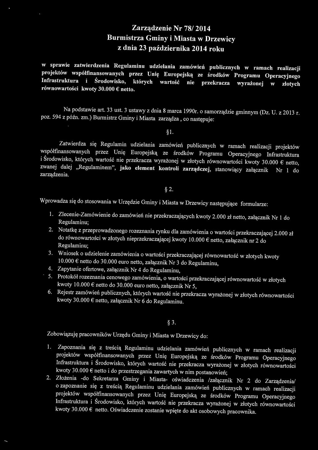 Na podstawie art. 33 ust. 3 ustawy z dnia 8 marca 1990r. o samorządzie gminnym (Dz. U. z 2013 r. poz. 594 z późn. zm.) Burmistrz Gminy i Miasta zarządza, co następuje: I.