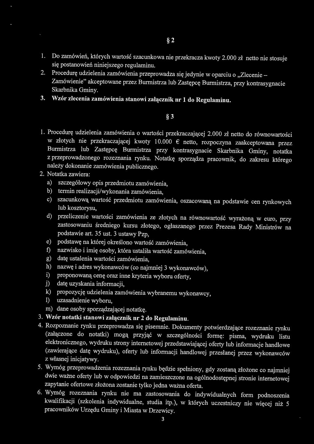 Procedurę udzielenia zamówienia przeprowadza się jedynie w oparciu o "Zlecenie Zamówienie" akceptowane przez Burmistrza lub Zastępcę Burmistrza, przy kontrasygnacie Skarbnika Gminy. 3.