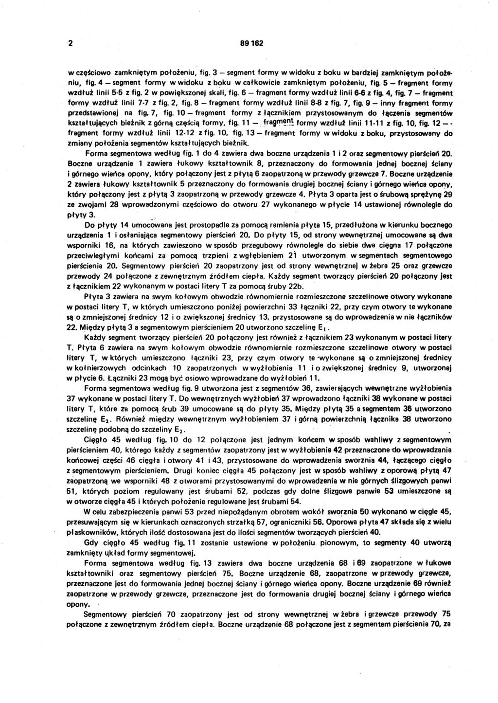 2 89162 w częściowo zamkniętym położeniu, fig. 3 - segment formy w widoku z boku w bardziej zamkniętym położe niu, fig. 4 segment formy w widoku z boku w całkowicie zamkniętym położeniu, fig.