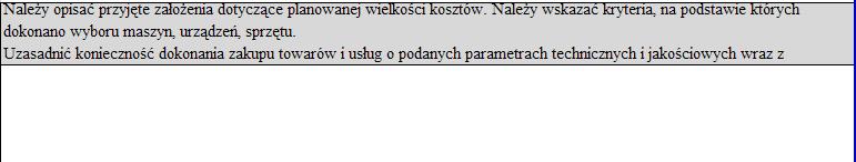 Należy uzasadnić konieczność dokonania zakupu towarów i usług o podanych parametrach technicznych i jakościowych wraz z uzasadnieniem cen zakupu Oceniane będzie czy koszty: są spójne w zakresie
