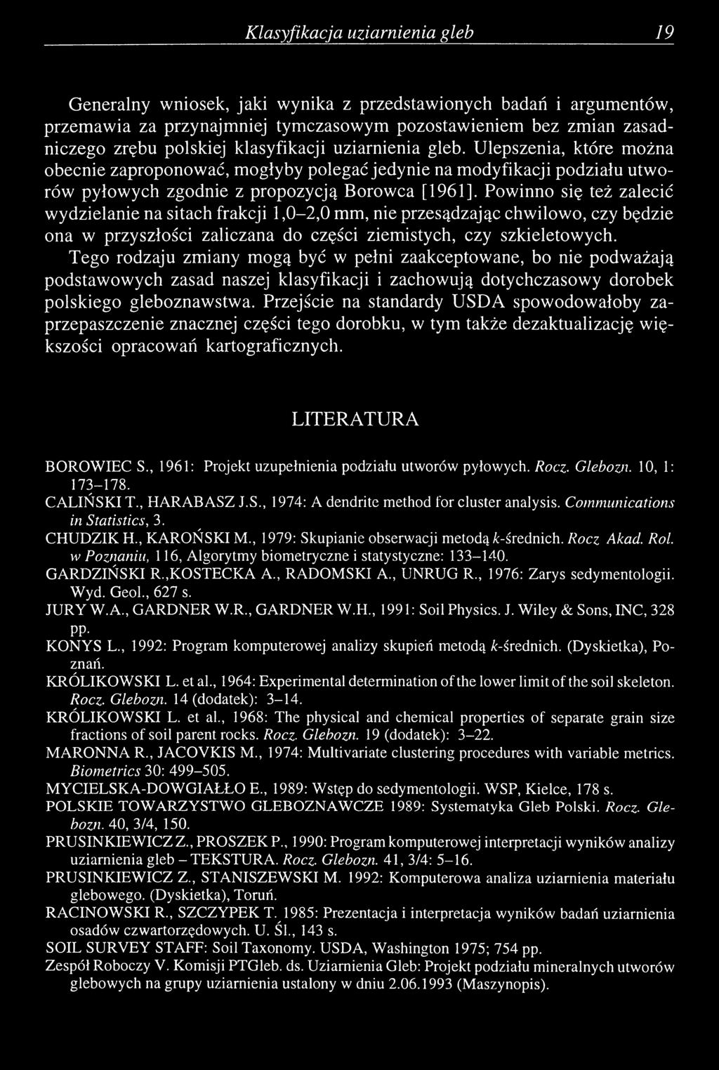 Powinno się też zalecić wydzielanie na sitach frakcji 1,0-2, 0 mm, nie przesądzając chwilowo, czy będzie ona w przyszłości zaliczana do części ziemistych, czy szkieletowych.