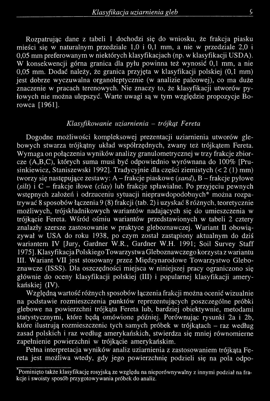 Dodać należy, że granica przyjęta w klasyfikacji polskiej (0,1 mm) jest dobrze wyczuwalna organoleptycznie (w analizie palcowej), co ma duże znaczenie w pracach terenowych.