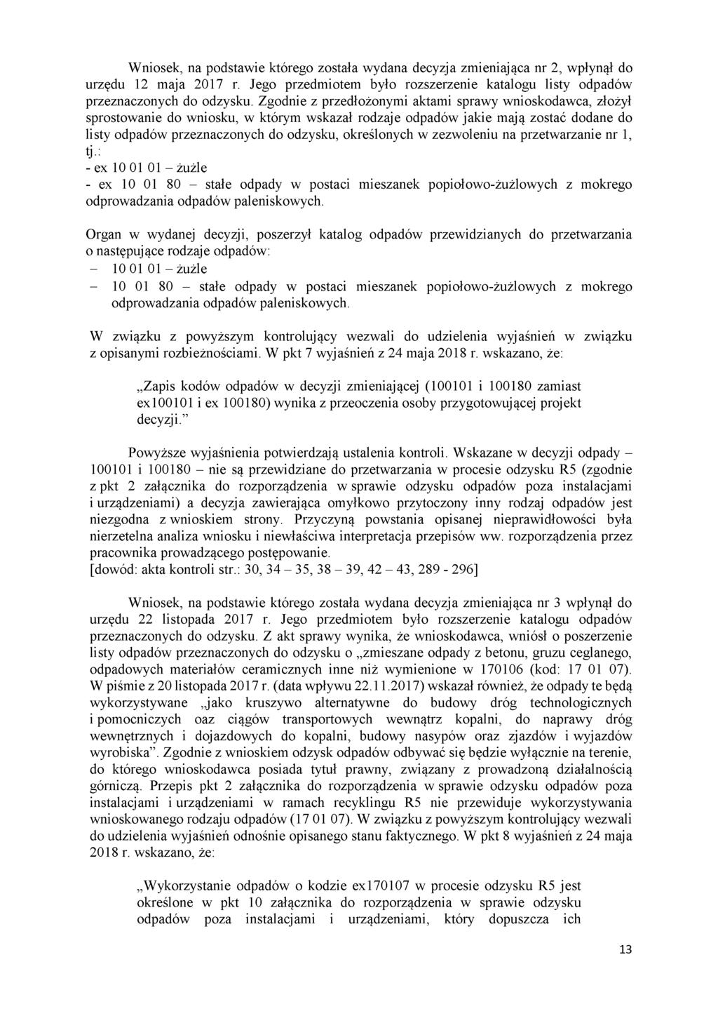 Wniosek, na podstawie którego została wydana decyzja zmieniająca nr 2, wpłynął do urzędu 12 maja 2017 r. Jego przedmiotem było rozszerzenie katalogu listy odpadów przeznaczonych do odzysku.