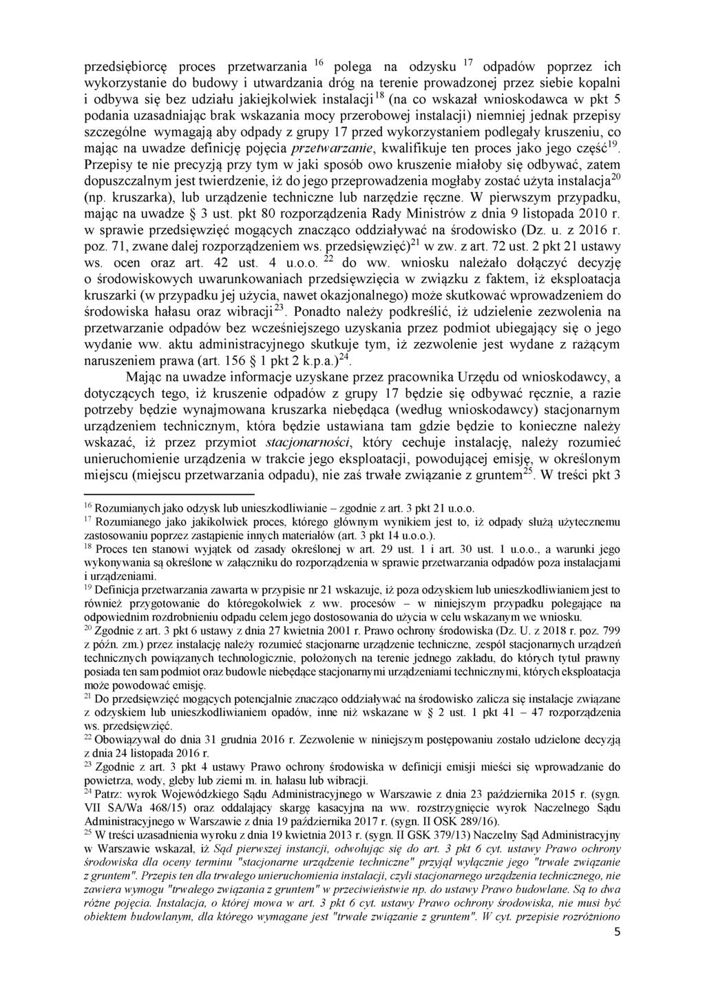 przedsiębiorcę proces przetwarzania 16 polega na odzysku 17 odpadów poprzez ich wykorzystanie do budowy i utwardzania dróg na terenie prowadzonej przez siebie kopalni i odbywa się bez udziału